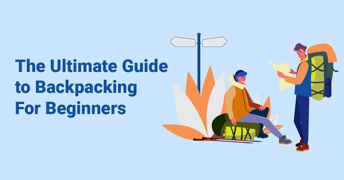 The Ultimate Guide to Backpacking for Beginners